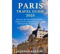 PARIS TRAVEL GUIDE 2025: Discover the City of Light: Hidden Gems, Iconic Landmarks, and Unforgettable Experiences (Epic Journeys: The Ultimate Travel Guide to Unforgettable Destinations.)