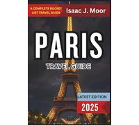 Paris Travel Guide 2025: Essential Guide to Landmarks, Cafés, Shopping & Easy Day Trips from the City