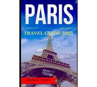 Paris Travel Guide 2025: Paris Travel Guide 2025: Must-See Attractions, Hidden Gems & Fun Things to Do for a Memorable Vacation