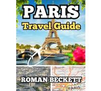 Paris Travel Guide 2025: Your Insider’s Companion to the City of Light - From Iconic Sights to Hidden Corners, Food, Fashion & Seasonal Tips for an Unforgettable Parisian Experience