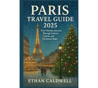 Paris Travel Guide 2025: Your Ultimate Journey Through Culture, Cuisine, and Christmas Magic