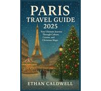 Paris Travel Guide 2025: Your Ultimate Journey Through Culture, Cuisine, and Christmas Magic