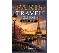 PARIS TRAVEL GUIDE 2026-2027: A Cruise and Adventure Book with Itineraries and Maps for Families, Couples, Solo Travelers, and First-Timers (The ... Solo, Couples, Family & Honeymoon)