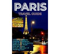 Paris Travel Guide 2026 - 2027: France Hidden Gems, Icons & Practical Essentials: Iconic Landmarks, Custom Itineraries, Food & Culture Secrets - Plus Detachable Maps, Live QR Codes, Events Calendar