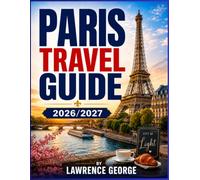 PARIS TRAVEL GUIDE 2026/2027: Your Essential Guide to Culture, Landmarks, and Hidden Gems in Paris