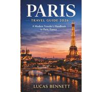 PARIS TRAVEL GUIDE 2026: A Modern Traveler’s Handbook to Paris, France