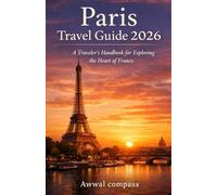 Paris Travel Guide 2026: A Traveler’s Handbook for Exploring the Heart of France
