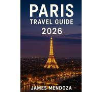 Paris Travel Guide 2026: Discover Paris Like a Local The Complete 2026 Travel Companion Filled with Hidden Gems, Timeless Beauty, Authentic Culture, and Unforgettable Experiences for Every Traveler