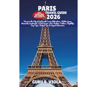 PARIS TRAVEL GUIDE 2026: Discover the City of Light with Iconic Attractions, Hidden Gems, Romantic Landmarks, Local Cuisine, Art, Fashion, Culture, ... Tips & Expert Itineraries (Safe Tour Home)