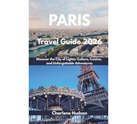 Paris Travel Guide 2026: Discover the City of Lights: Culture, Cuisine, and Unforgettable Adventures