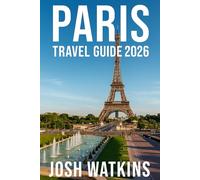 PARIS TRAVEL GUIDE 2026: Discover the Soul of Paris: Art, Adventure, and Authenticity