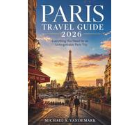 Paris Travel Guide 2026: Everything You Need for an Unforgettable Paris Trip