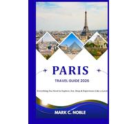 PARIS TRAVEL GUIDE 2026: Everything You Need to Explore, Eat, Shop & Experience Like a Local