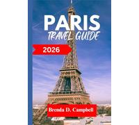 PARIS Travel Guide 2026: Experience an unforgettable journey, top attractions, cultural highlights, essential information for exploring Colombes, Versailles and more like a native