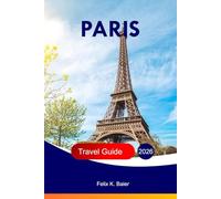 Paris Travel Guide 2026: Explore France's Attractions, Adventures, Family Fun, Foods, Cultural Insights, Local Tips, Hidden Gems and Insider's Tips with Perfect Itineraries