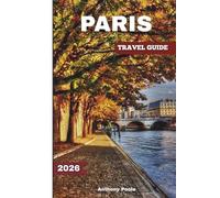 PARIS TRAVEL GUIDE 2026: Explore Iconic Landmarks, Timeless Wonders, Fresh Experience, Hidden Gems & What’s New After the Games (Explore with Poole)