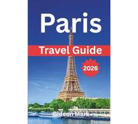 PARIS TRAVEL GUIDE 2026: Explore Paris Like Never Before: A Journey of Discovery and Delight