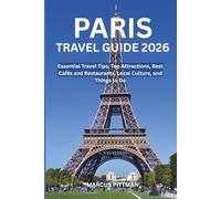 PARIS TRAVEL GUIDE 2026 (FULL COLOR): Essential Travel Tips, Top Attractions, Best Cafés and Restaurants, Local Culture, and Things to Do (Explorer’s Travel Guides)