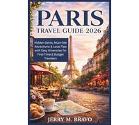 PARIS TRAVEL GUIDE 2026: Hidden Gems, Must-See Attractions & Local Tips with Easy Itineraries for First-Time & Budget Travelers