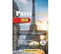 Paris Travel Guide 2026: Hidden Gems, Smart Budget Tips, and Curated Itineraries for a Year-Round Escape