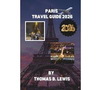 Paris Travel Guide 2026: Iconic Landmarks, Hidden Gems, World-Class Museums, Charming Cafés, and Expert Tips for an Unforgettable France Journey
