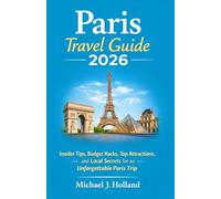 Paris Travel Guide 2026: Insider Tips, Budget Hacks, Top Attractions, and Local Secrets for an Unforgettable Paris Trip