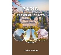 PARIS TRAVEL GUIDE 2026: Insider Tips, Hidden Gems, and Practical Planning for Every Traveler