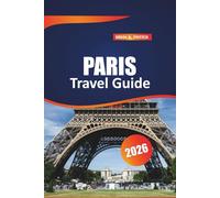 Paris Travel Guide 2026: Insider Tips, Local Secrets, Itineraries, Food, Culture, Budget Advice, in France for First-Time and Experienced Explorers