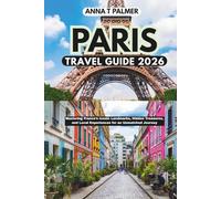 Paris Travel Guide 2026: Mastering France’s Iconic Landmarks, Hidden Treasures, and Local Experiences for an Unmatched Journey