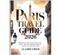 Paris Travel Guide 2026: Neighborhood Walks, Museum Days, Cafe Culture, Day Trips, and Practical Tips for First-Time and Returning Visitors