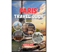 PARIS TRAVEL GUIDE 2026: Paris 2026: Exploring the City of Light Through Culture, Adventure, and Timeless Discovery