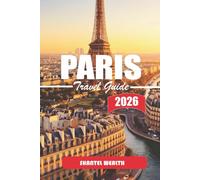 PARIS TRAVEL GUIDE 2026: Paris Uncovered: Secrets, Stories, and Hidden Corners of the City of Light