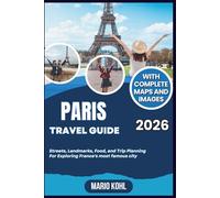 Paris Travel Guide 2026: Streets, Landmarks, Food, and Trip Planning For Exploring France's most famous city (Mapline Travels)