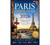 Paris Travel Guide 2026: The Complete Insider's Guide to the City of Light: Top Attractions, Hidden Gems, Local Cuisine, Day Trips & Smart Travel Tips