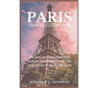 Paris Travel Guide 2026: The Easy-to-Understand Paris Vacation Guide with Travel Tips, Local Secrets & Smart Itineraries