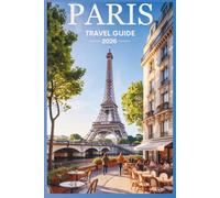 Paris Travel Guide 2026: The Essential Guide to Sights, Food, Neighborhoods, and Local Experiences