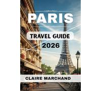 PARIS TRAVEL GUIDE 2026: THE SMART TRAVELER’S PARIS - SKIP THE LINES, SAVOR THE STREETS & TRAVEL LIKE A LOCAL (PARIS WITH PURPOSE)