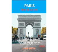 PARIS TRAVEL GUIDE 2026: The Ultimate Insider's Guide to Hidden Gems, Local Secrets, Must-See Attractions, Food, Day Trips, and Budget-Friendly ... Traveler’s Guide to Sustainable Adventures)