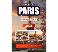 PARIS TRAVEL GUIDE 2026: The Ultimate Paris Vacation Guide with Top Attractions, Hidden Gems, Itineraries, Food, Culture, and Insider Travel Tips