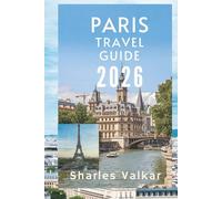PARIS TRAVEL GUIDE 2026: "Timeless Beauty and Vibrant Life: Your Ultimate French Adventure"
