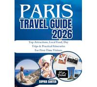 PARIS TRAVEL GUIDE 2026: Top Attractions, Local Food, Day Trips & Practical Itineraries For First-Time Visitors (TRAVEL MADE SIMPLE SERIES)
