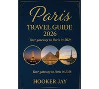 PARIS TRAVEL GUIDE 2026: Your Gateway to Paris in 2026