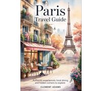 Paris Travel Guide: Authentic Experiences, Local Dining, and Hidden Corners to Explore