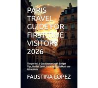 PARIS TRAVEL GUIDE FOR FIRST TIME VISITORS 2026: The perfect 5-Day Itinerary with Budget Tips, Hidden Gems, Local Secrets & Must see-Attractions