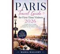Paris Travel Guide For First-Time Visitors: Simple plan to Navigate Landmarks, Avoid Tourist Traps, and Explore the City Without Confusion