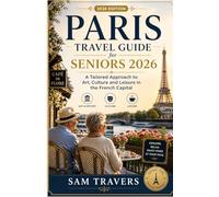 Paris Travel Guide for Seniors 2026: A Tailored Approach to Art, Culture and Leisure in the French Capital