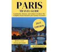 Paris Travel Guide: Landmarks, History, and Culture Unveiled. The Complete Pocket Resource for Curious Travelers (The Complete Pocket Resources for Curious Travelers)