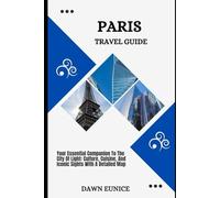 PARIS TRAVEL GUIDE: Your Essential Companion To The City Of Light: Culture, Cuisine, And Iconic Sights (CITIES TRAVEL GUIDE)