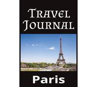 Paris travel Journal: A 100-page Travel Notebook for Recording Memories, Notes & Adventures in Paris