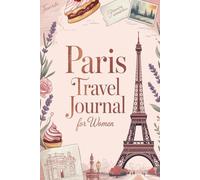 Paris Travel Journal for Women: Daily Planner & Memory Keeper for Your French Adventure | Guided Prompts for Cafés, Arrondissements, Shopping, Landmarks & Souvenirs | 120 Pages